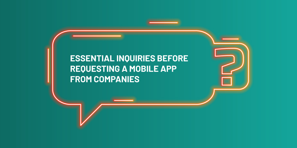 Essential Inquiries before Requesting a Mobile App from Companies
